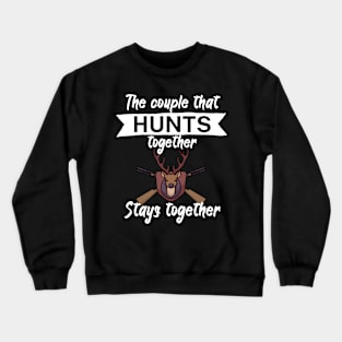 The couple that hunts together stays together Crewneck Sweatshirt